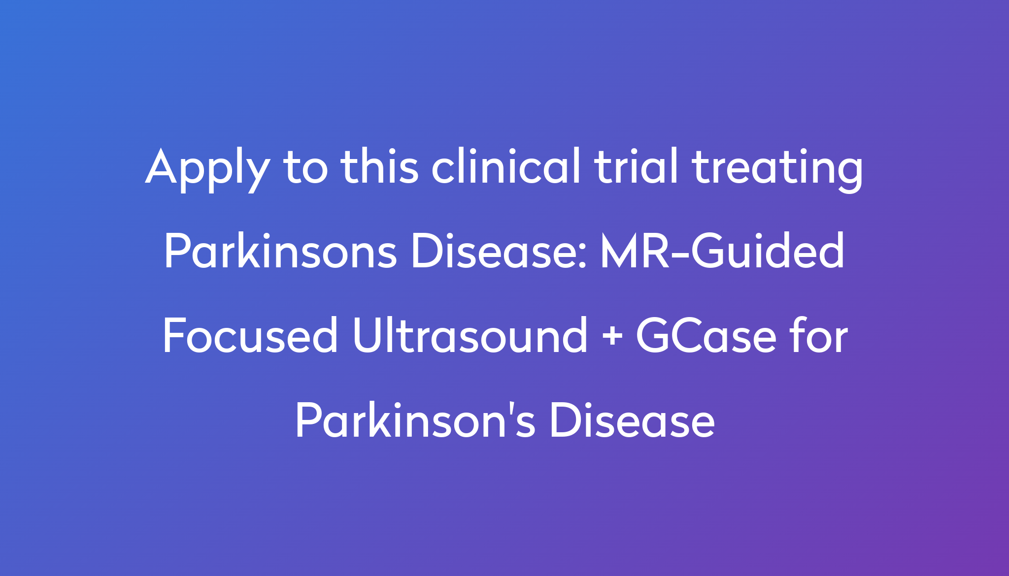 MRGuided Focused Ultrasound + GCase for Parkinson's Disease Clinical